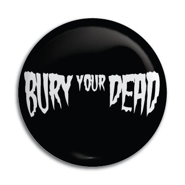 Bury Your Dead 1" Button / Pin / Badge