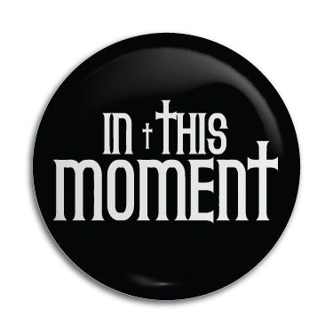 In This Moment 1" Button / Pin / Badge