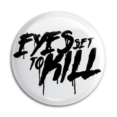 Eyes Set To Kill 1" Button / Pin / Badge
