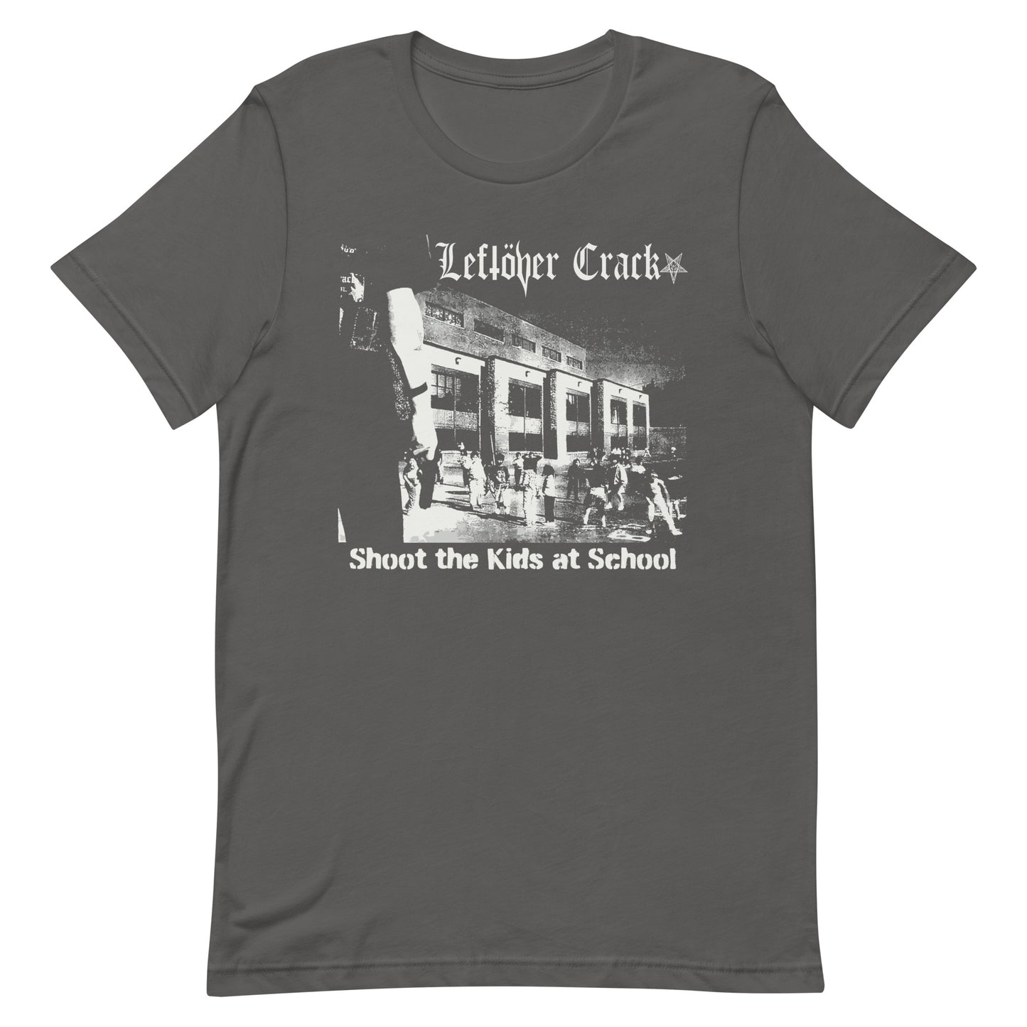 Leftover Crack - Shoot The Kids At School T-Shirt