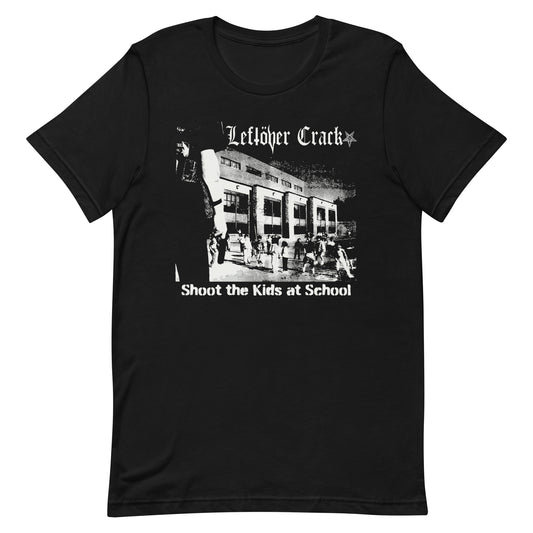 Leftover Crack - Shoot The Kids At School T-Shirt