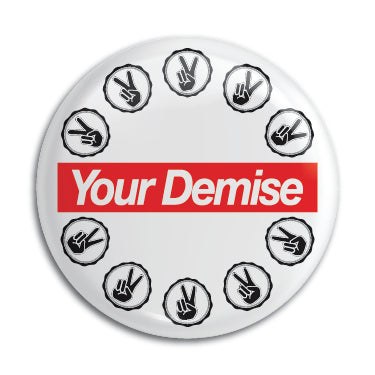 Your Demise 1" Button / Pin / Badge