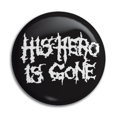 His Hero Is Gone 1" Button / Pin / Badge