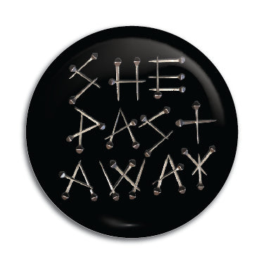 She Past Away 1" Button / Pin / Badge
