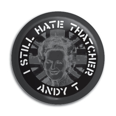 Andy T (I Still Hate Thatcher) 1" Button / Pin / Badge Omni-Cult