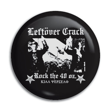 Leftover Crack (Rock The 40oz.) 1" Button / Pin / Badge Omni-Cult