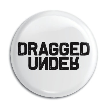 Dragged Under 1" Button / Pin / Badge