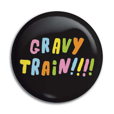 Gravy Train!!!! 1" Button / Pin / Badge